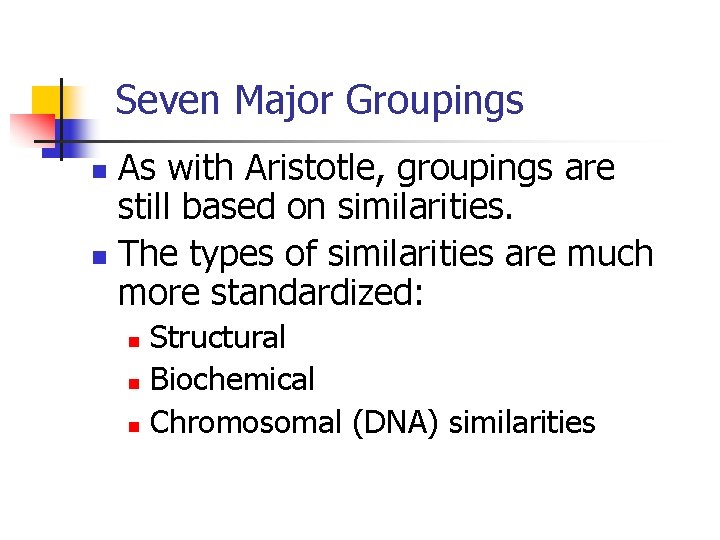 Seven Major Groupings As with Aristotle, groupings are still based on similarities. n The