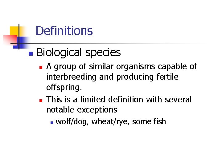 Definitions n Biological species n n A group of similar organisms capable of interbreeding