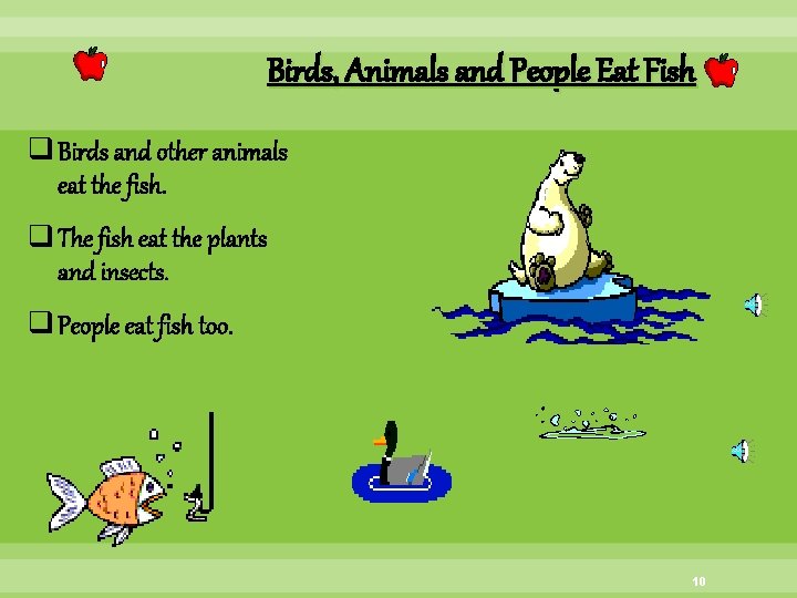 Birds, Animals and People Eat Fish q Birds and other animals eat the fish.