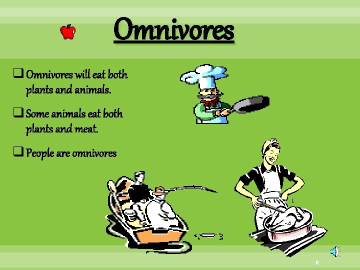 Omnivores q Omnivores will eat both plants and animals. q Some animals eat both