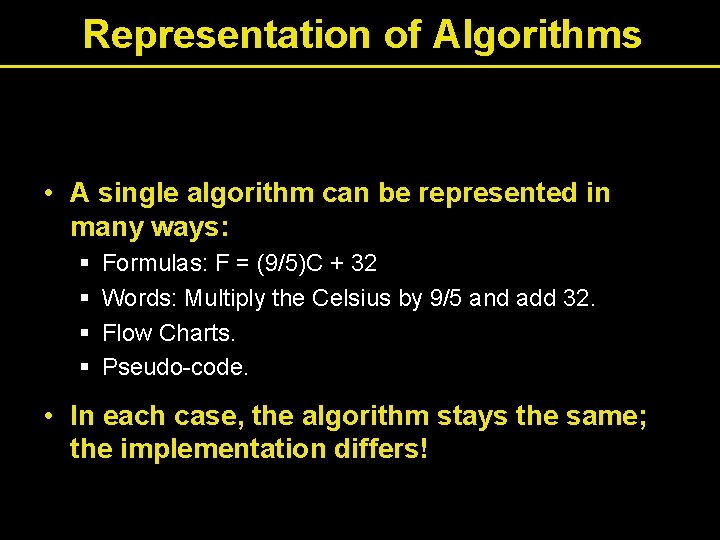 Representation of Algorithms • A single algorithm can be represented in many ways: §