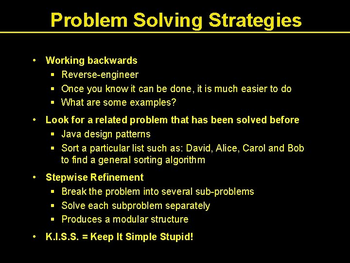 Problem Solving Strategies • Working backwards § Reverse-engineer § Once you know it can