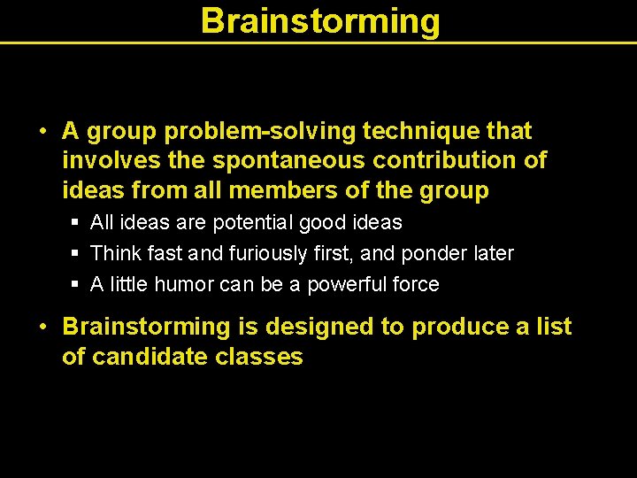 Brainstorming • A group problem-solving technique that involves the spontaneous contribution of ideas from
