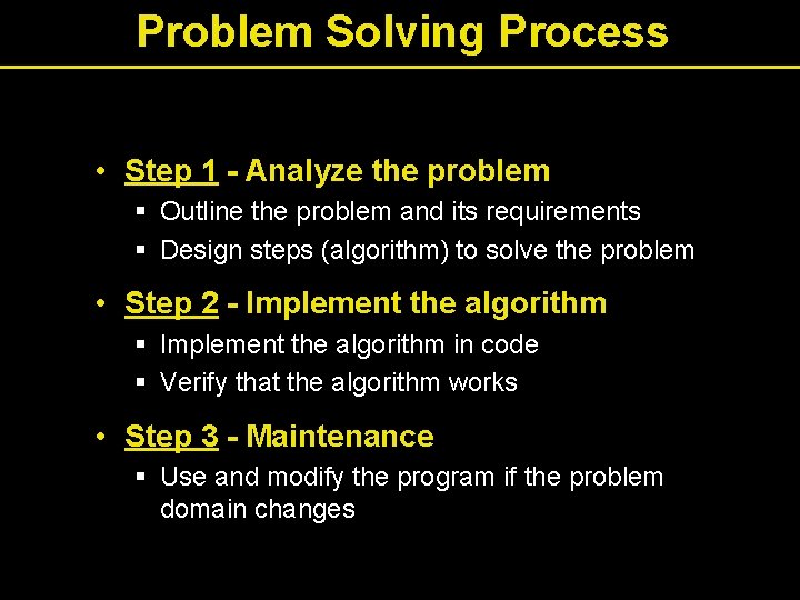Problem Solving Process • Step 1 - Analyze the problem § Outline the problem