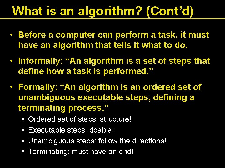What is an algorithm? (Cont’d) • Before a computer can perform a task, it