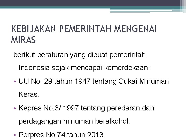 KEBIJAKAN PEMERINTAH MENGENAI MIRAS berikut peraturan yang dibuat pemerintah Indonesia sejak mencapai kemerdekaan: •