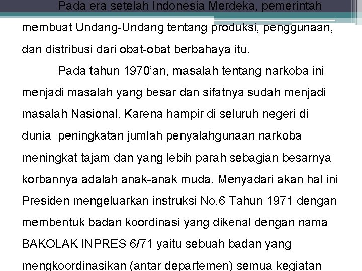 Pada era setelah Indonesia Merdeka, pemerintah membuat Undang-Undang tentang produksi, penggunaan, dan distribusi dari