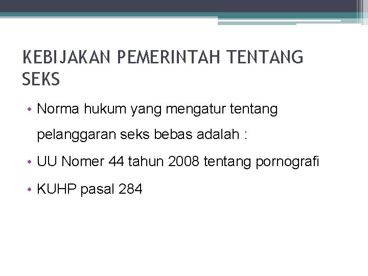 KEBIJAKAN PEMERINTAH TENTANG SEKS • Norma hukum yang mengatur tentang pelanggaran seks bebas adalah