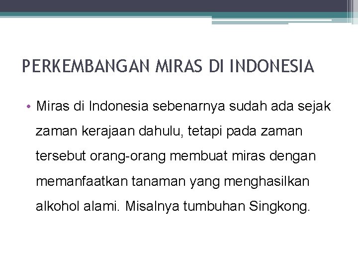 PERKEMBANGAN MIRAS DI INDONESIA • Miras di Indonesia sebenarnya sudah ada sejak zaman kerajaan