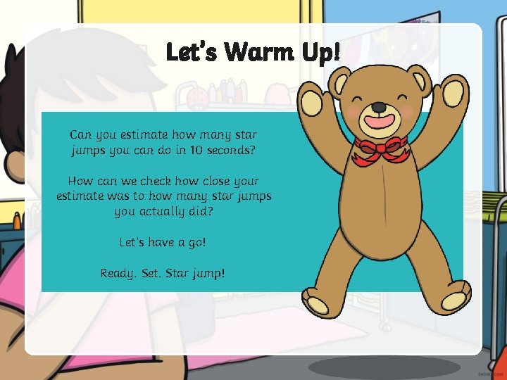 Let’s Warm Up! Can you estimate how many star jumps you can do in