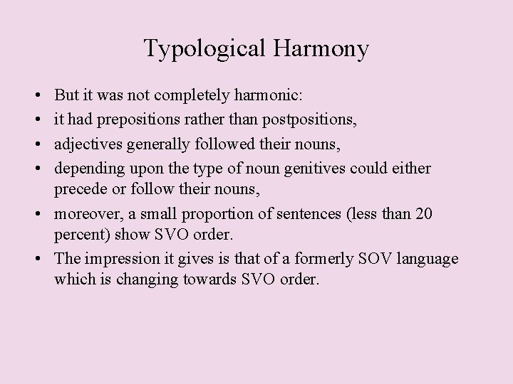 Typological Harmony • • But it was not completely harmonic: it had prepositions rather
