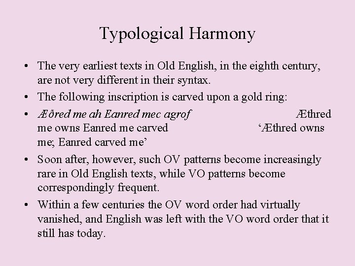 Typological Harmony • The very earliest texts in Old English, in the eighth century,