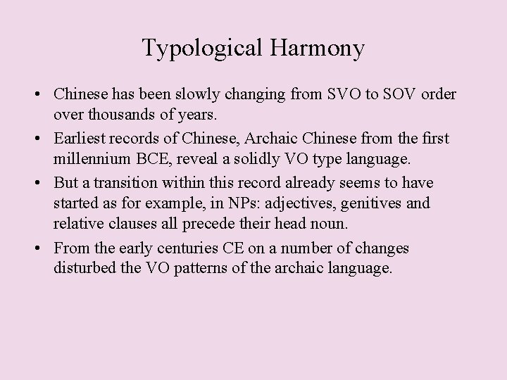 Typological Harmony • Chinese has been slowly changing from SVO to SOV order over