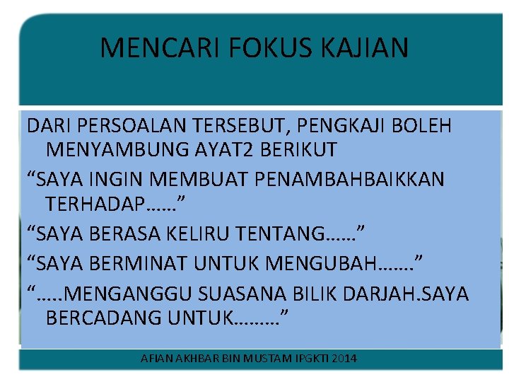 MENCARI FOKUS KAJIAN DARI PERSOALAN TERSEBUT, PENGKAJI BOLEH MENYAMBUNG AYAT 2 BERIKUT “SAYA INGIN