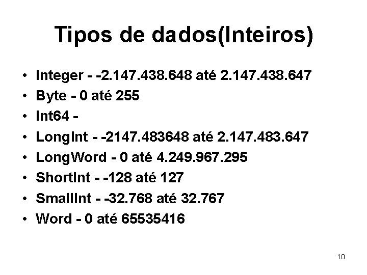 Tipos de dados(Inteiros) • • Integer - -2. 147. 438. 648 até 2. 147.