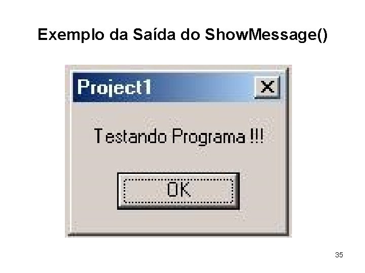 Exemplo da Saída do Show. Message() 35 