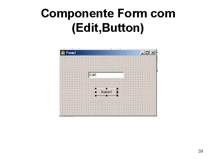 Componente Form com (Edit, Button) 39 