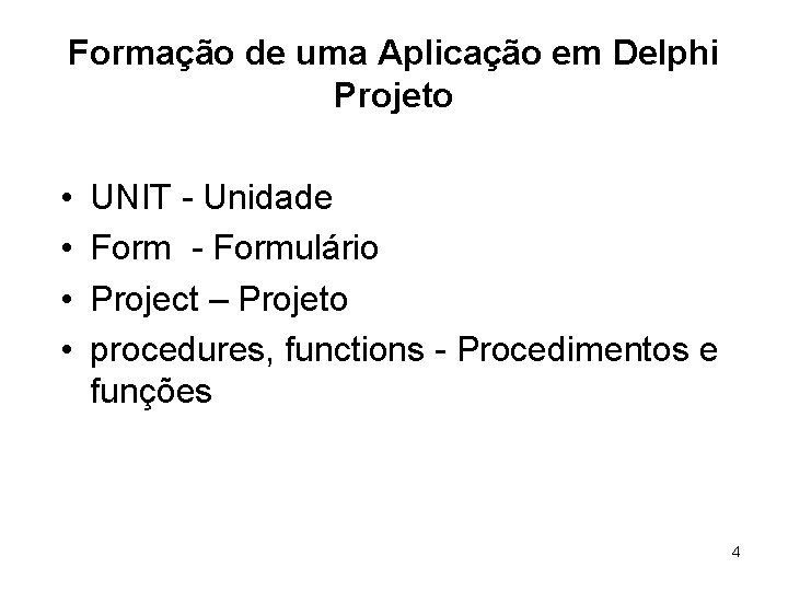 Formação de uma Aplicação em Delphi Projeto • • UNIT - Unidade Form -