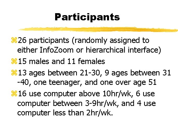 Participants z 26 participants (randomly assigned to either Info. Zoom or hierarchical interface) z
