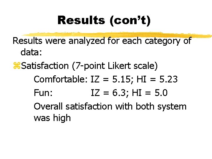 Results (con’t) Results were analyzed for each category of data: z. Satisfaction (7 -point