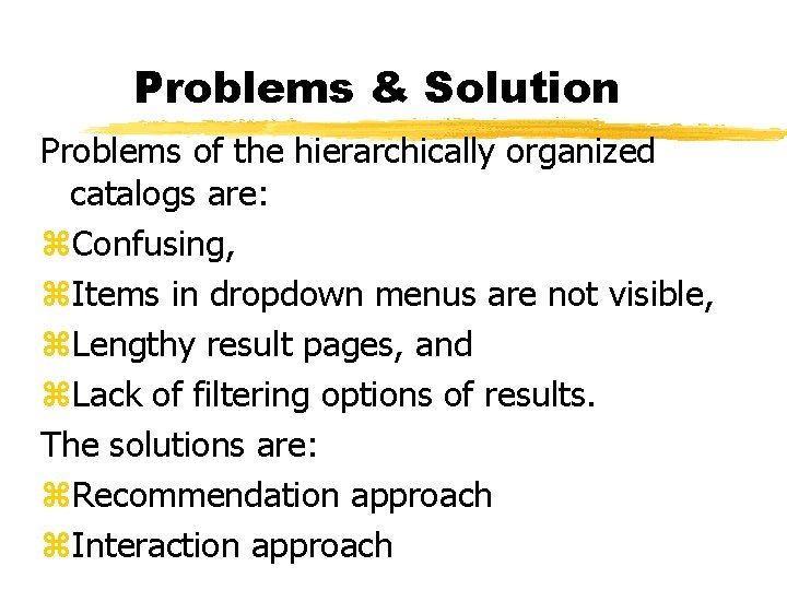 Problems & Solution Problems of the hierarchically organized catalogs are: z. Confusing, z. Items