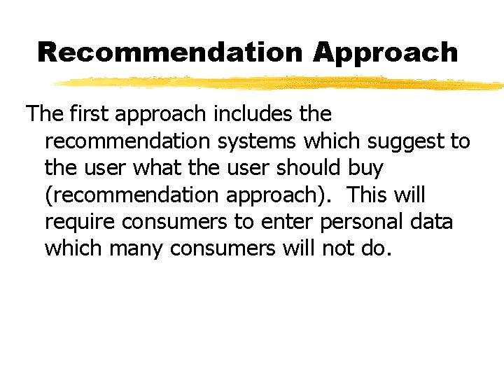 Recommendation Approach The first approach includes the recommendation systems which suggest to the user