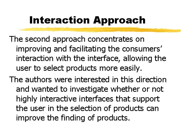Interaction Approach The second approach concentrates on improving and facilitating the consumers’ interaction with