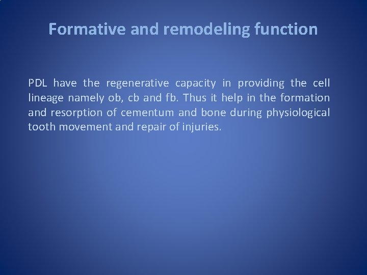 Formative and remodeling function PDL have the regenerative capacity in providing the cell lineage Formative and remodeling function PDL have the regenerative capacity in providing the cell lineage