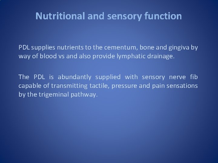 Nutritional and sensory function PDL supplies nutrients to the cementum, bone and gingiva by Nutritional and sensory function PDL supplies nutrients to the cementum, bone and gingiva by