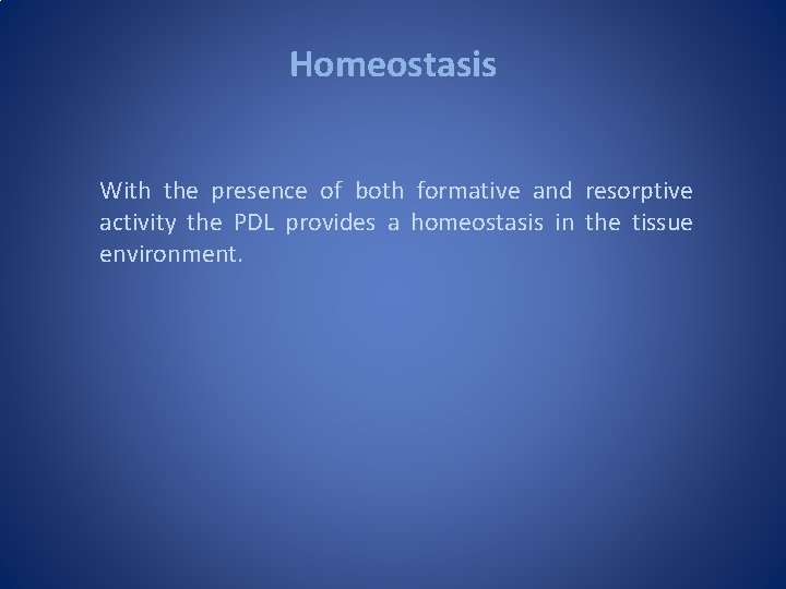 Homeostasis With the presence of both formative and resorptive activity the PDL provides a Homeostasis With the presence of both formative and resorptive activity the PDL provides a