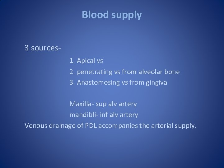 Blood supply 3 sources 1. Apical vs 2. penetrating vs from alveolar bone 3. Blood supply 3 sources 1. Apical vs 2. penetrating vs from alveolar bone 3.