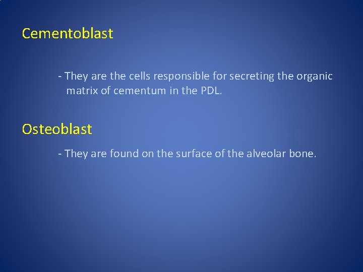 Cementoblast - They are the cells responsible for secreting the organic matrix of cementum Cementoblast - They are the cells responsible for secreting the organic matrix of cementum