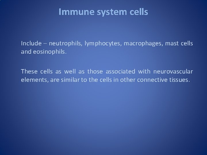 Immune system cells Include – neutrophils, lymphocytes, macrophages, mast cells and eosinophils. These cells Immune system cells Include – neutrophils, lymphocytes, macrophages, mast cells and eosinophils. These cells