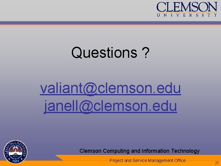 Questions ? valiant@clemson. edu janell@clemson. edu Clemson Computing and Information Technology Your Department Name