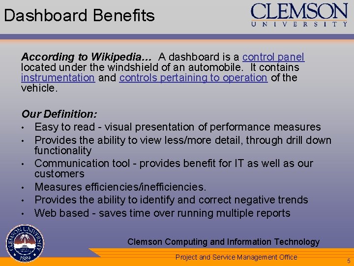Dashboard Benefits According to Wikipedia… A dashboard is a control panel located under the