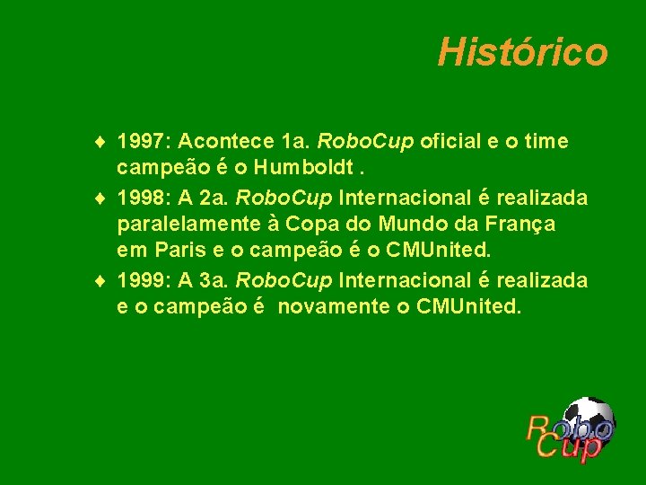 Histórico ¨ 1997: Acontece 1 a. Robo. Cup oficial e o time campeão é