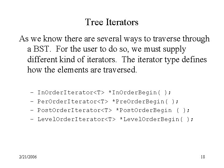 Tree Iterators As we know there are several ways to traverse through a BST.