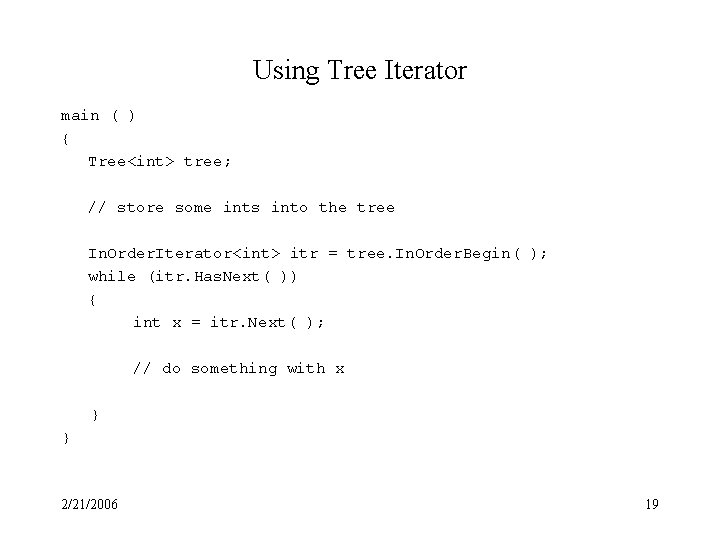 Using Tree Iterator main ( ) { Tree<int> tree; // store some ints into