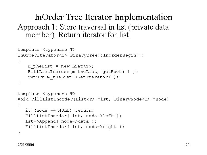 In. Order Tree Iterator Implementation Approach 1: Store traversal in list (private data member).