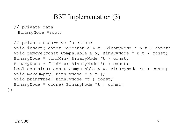 BST Implementation (3) // private data Binary. Node *root; // private recursive functions void