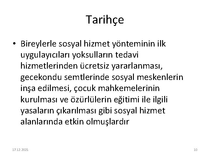 Tarihçe • Bireylerle sosyal hizmet yönteminin ilk uygulayıcıları yoksulların tedavi hizmetlerinden ücretsiz yararlanması, gecekondu