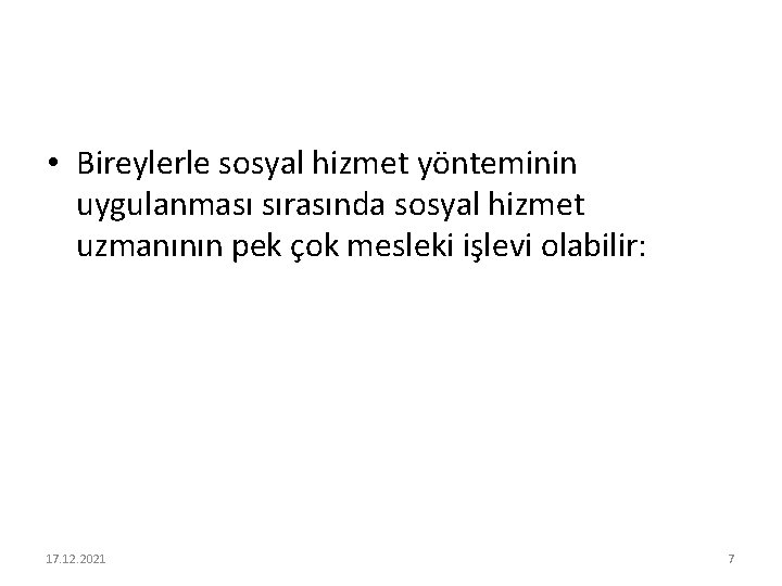  • Bireylerle sosyal hizmet yönteminin uygulanması sırasında sosyal hizmet uzmanının pek çok mesleki