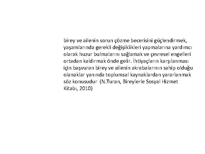 birey ve ailenin sorun çözme becerisini güçlendirmek, yaşamlarında gerekli değişiklikleri yapmalarına yardımcı olarak huzur