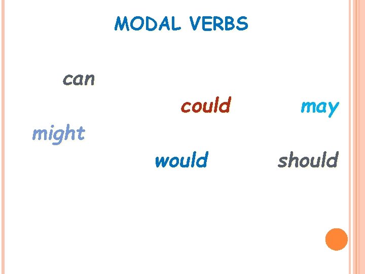 MODAL VERBS can might could would may should 