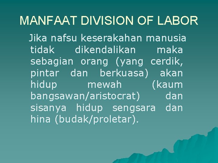 MANFAAT DIVISION OF LABOR Jika nafsu keserakahan manusia tidak dikendalikan maka sebagian orang (yang