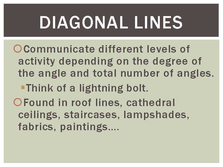 DIAGONAL LINES Communicate different levels of activity depending on the degree of the angle