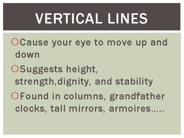 VERTICAL LINES Cause your eye to move up and down Suggests height, strength, dignity,