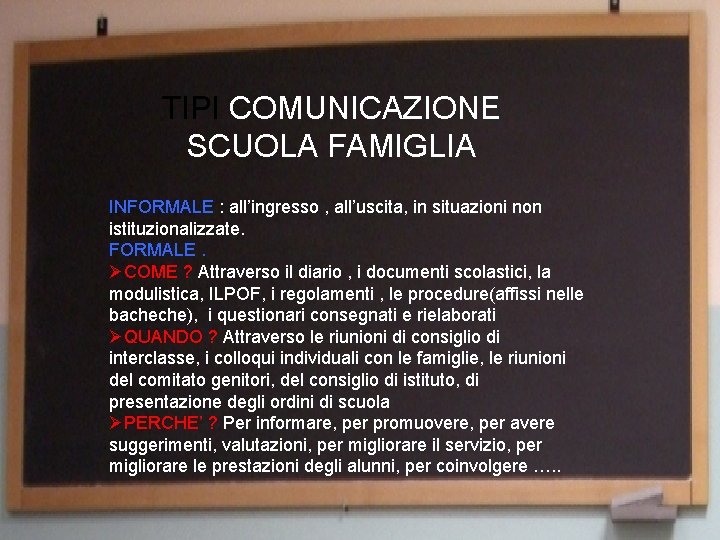 TIPI COMUNICAZIONE SCUOLA FAMIGLIA INFORMALE : all’ingresso , all’uscita, in situazioni non istituzionalizzate. FORMALE.