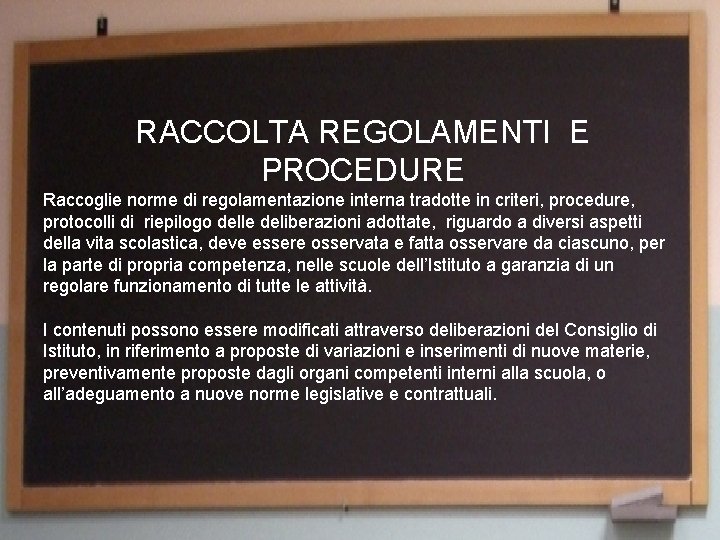 RACCOLTA REGOLAMENTI E PROCEDURE Raccoglie norme di regolamentazione interna tradotte in criteri, procedure, protocolli