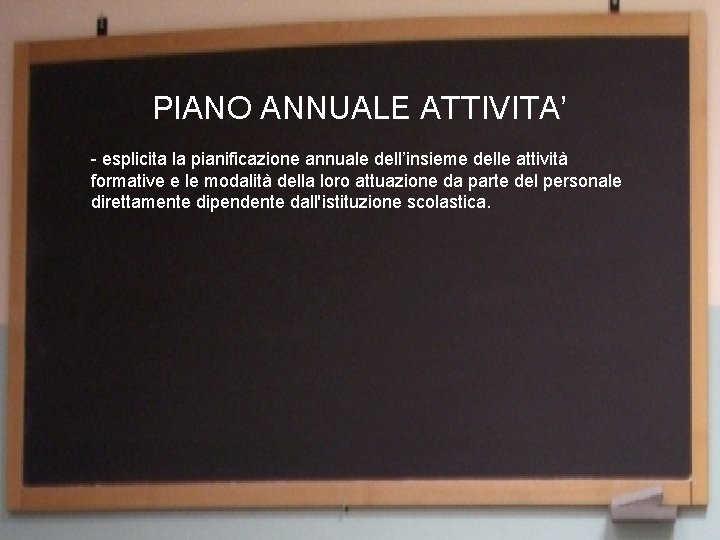 PIANO ANNUALE ATTIVITA’ - esplicita la pianificazione annuale dell’insieme delle attività formative e le